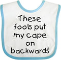 inktastic These Fools Put My Cape on Backwards Baby Bib
