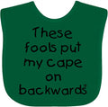 inktastic These Fools Put My Cape on Backwards Baby Bib